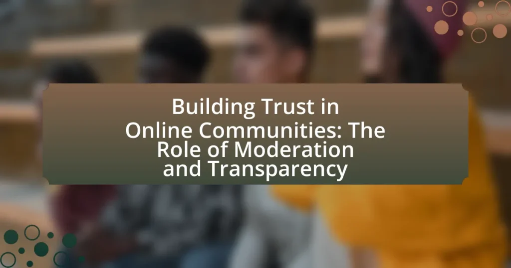 Building Trust in Online Communities: The Role of Moderation and Transparency