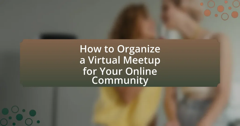 How to Organize a Virtual Meetup for Your Online Community