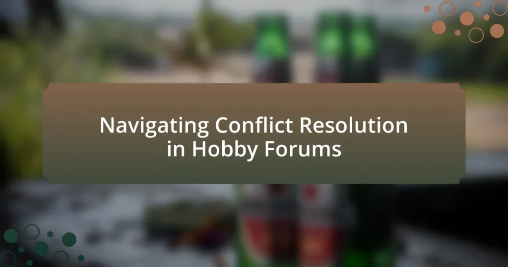 Navigating Conflict Resolution in Hobby Forums