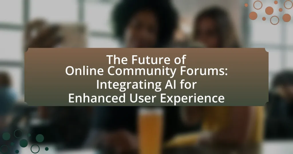 The Future of Online Community Forums: Integrating AI for Enhanced User Experience