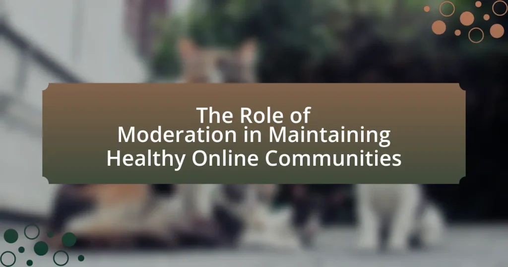 The Role of Moderation in Maintaining Healthy Online Communities