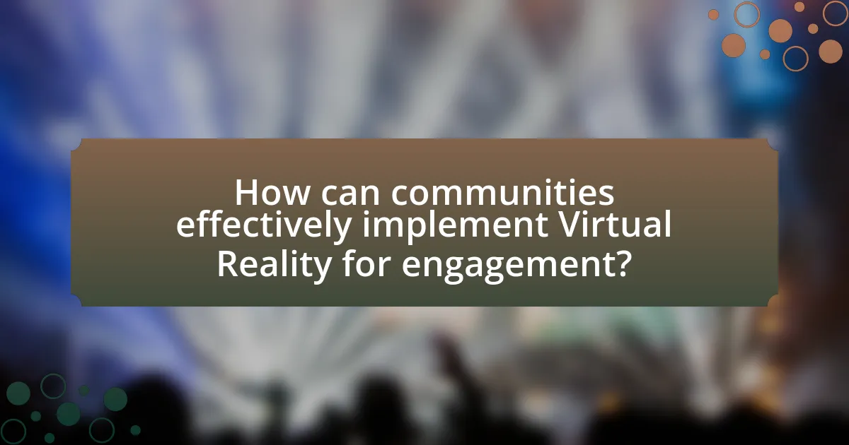 How can communities effectively implement Virtual Reality for engagement?