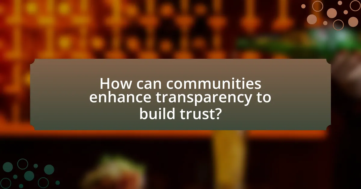 How can communities enhance transparency to build trust?
