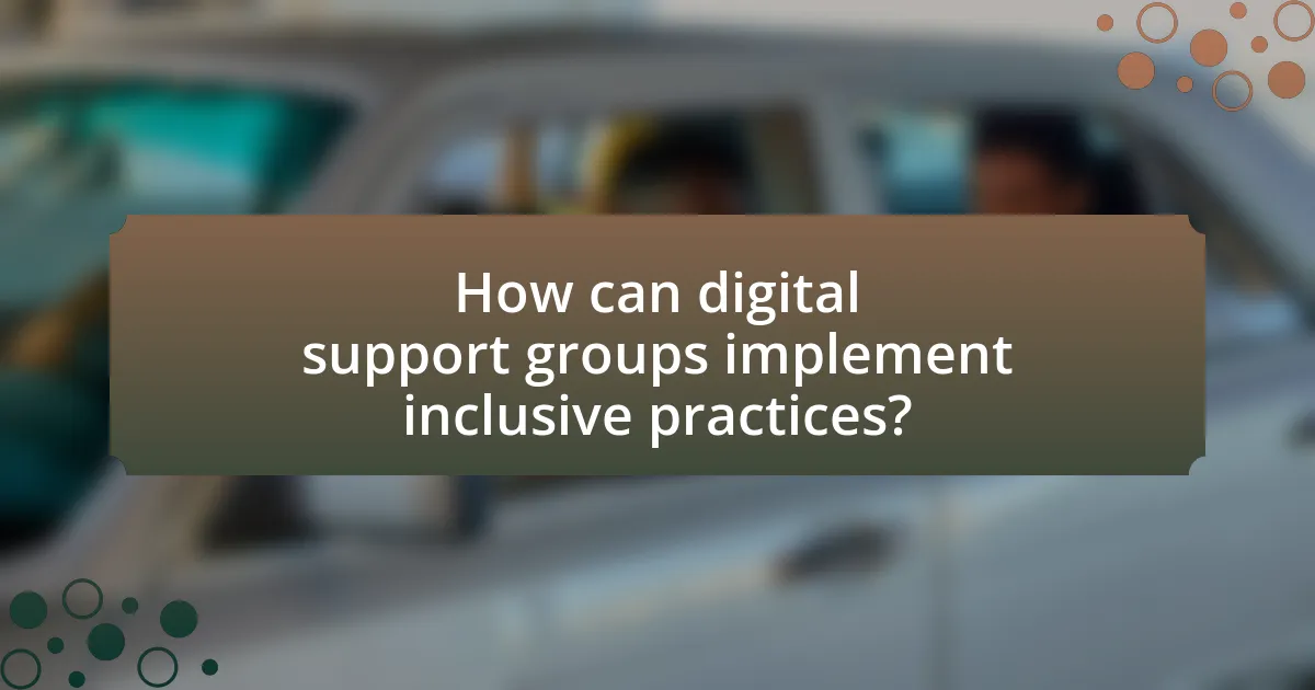 How can digital support groups implement inclusive practices?
