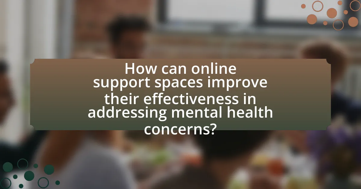 How can online support spaces improve their effectiveness in addressing mental health concerns?