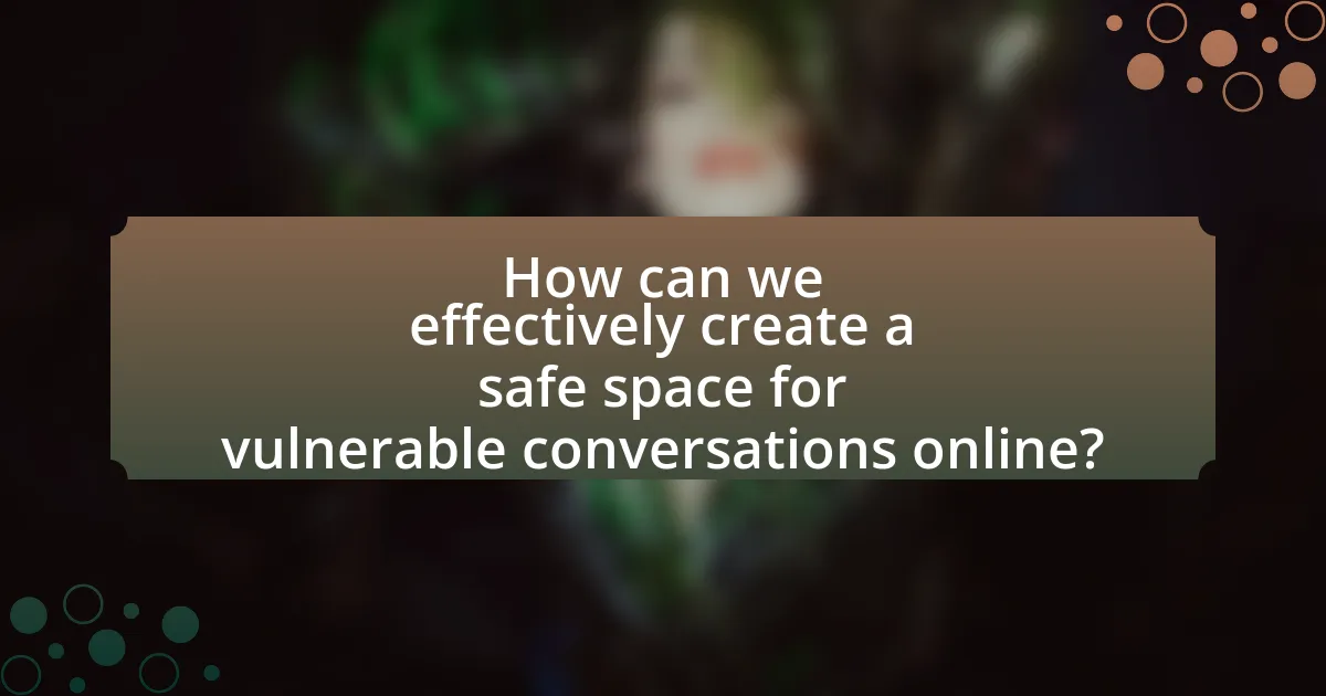 How can we effectively create a safe space for vulnerable conversations online?