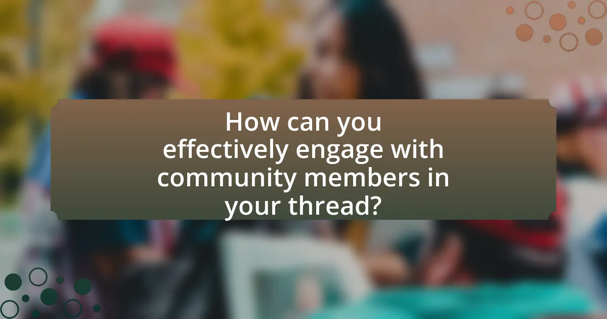 How can you effectively engage with community members in your thread?