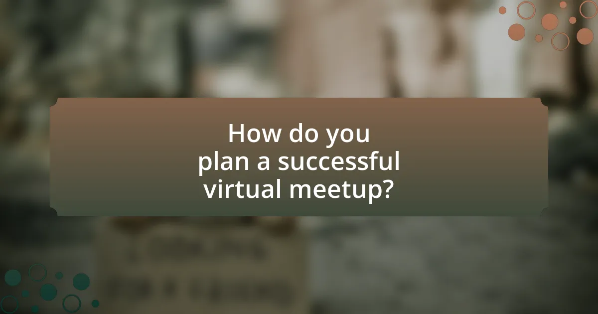 How do you plan a successful virtual meetup?