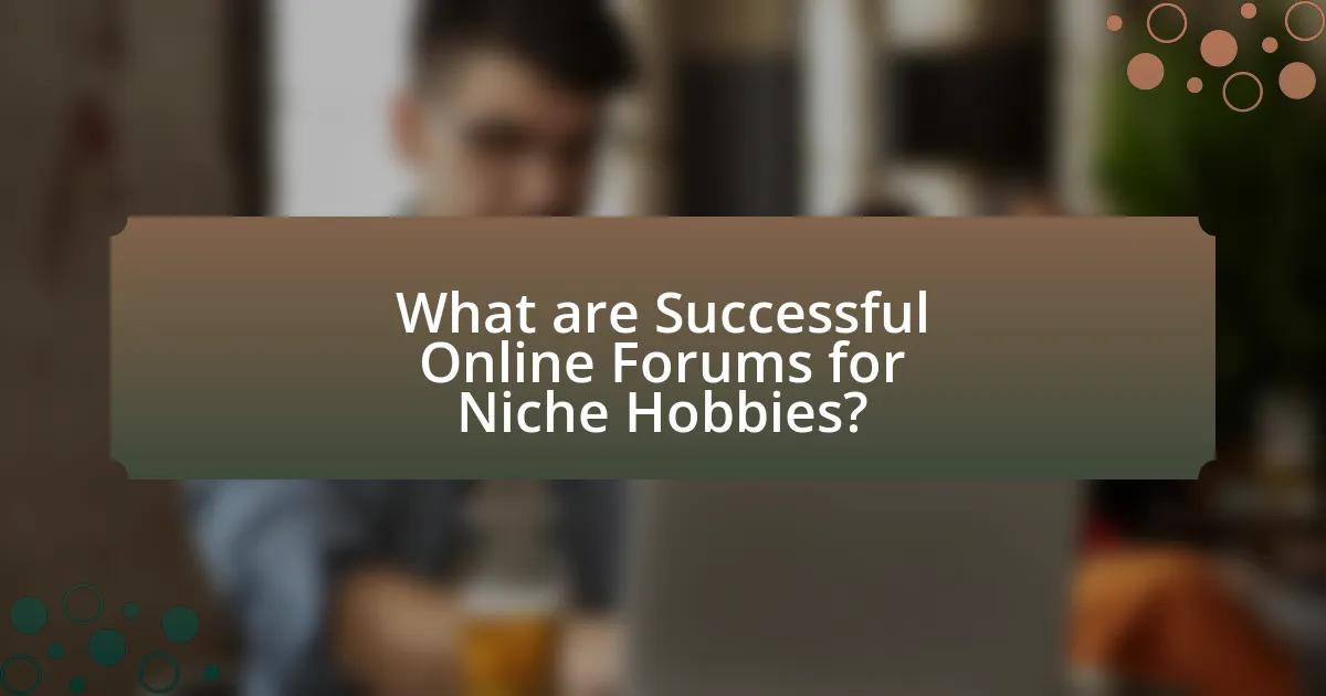 What are Successful Online Forums for Niche Hobbies?
