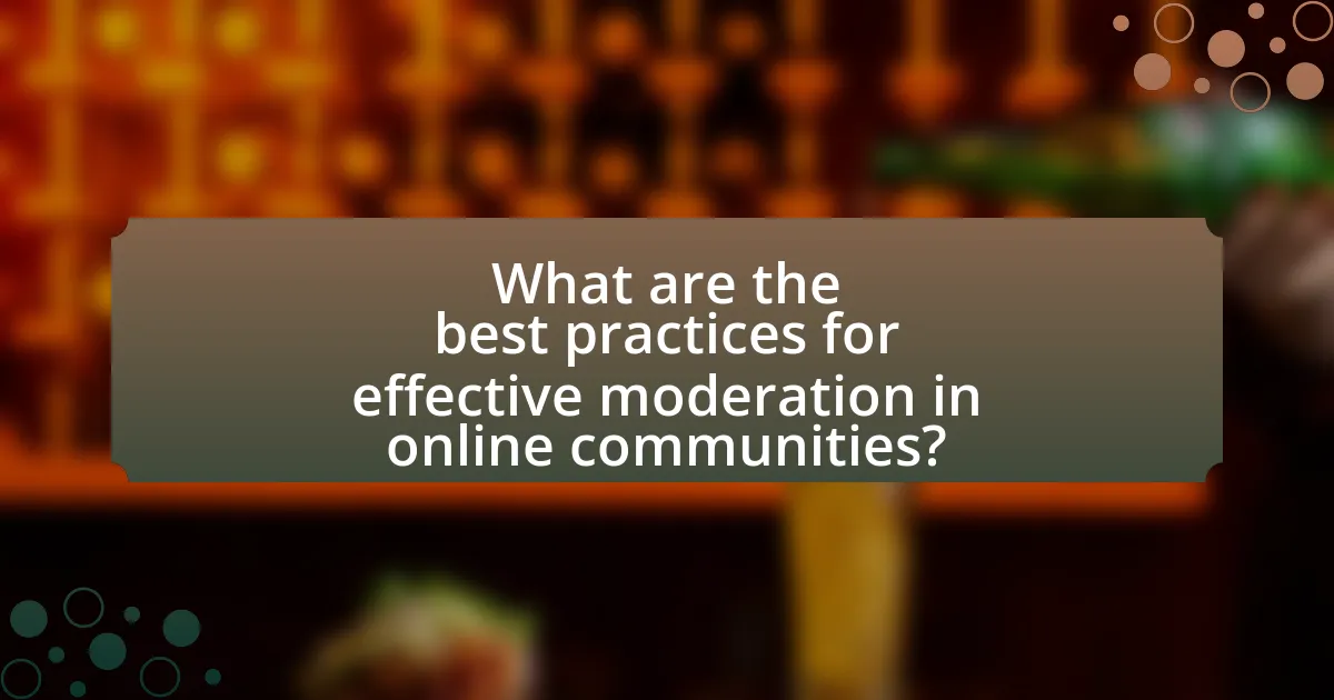 What are the best practices for effective moderation in online communities?