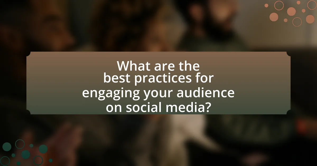 What are the best practices for engaging your audience on social media?