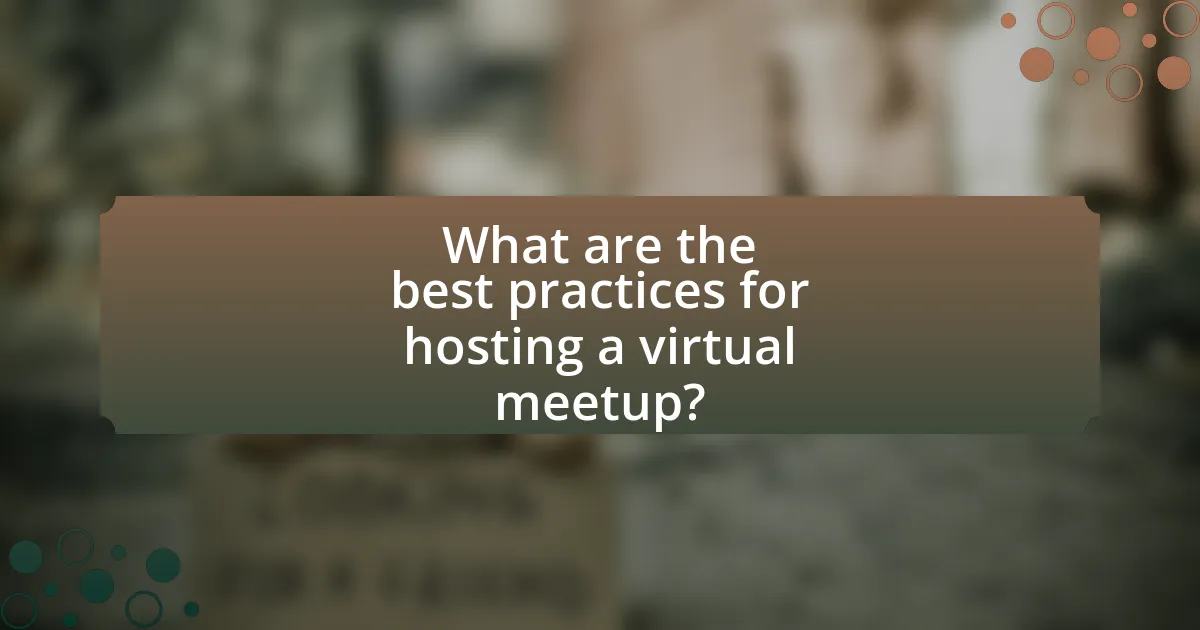What are the best practices for hosting a virtual meetup?