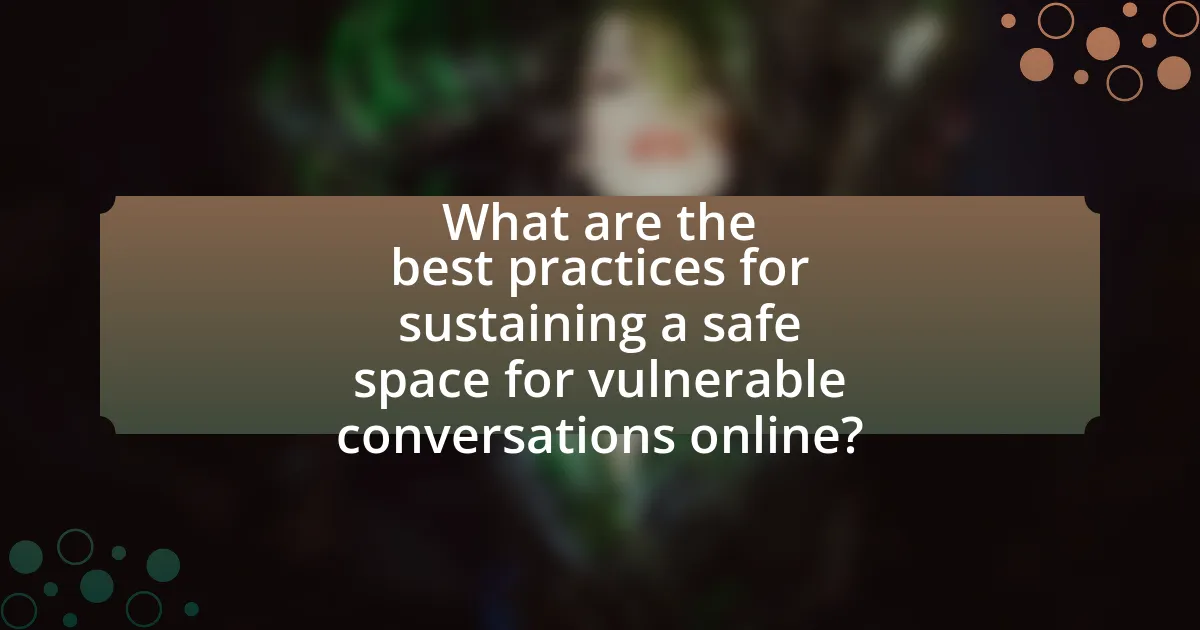 What are the best practices for sustaining a safe space for vulnerable conversations online?