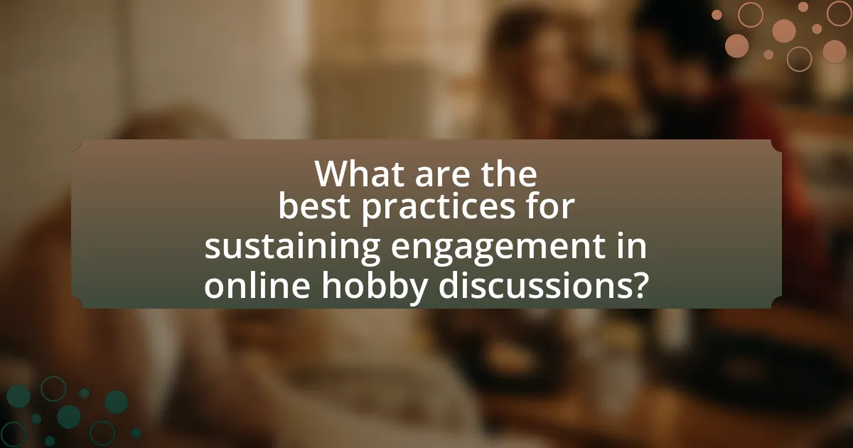 What are the best practices for sustaining engagement in online hobby discussions?