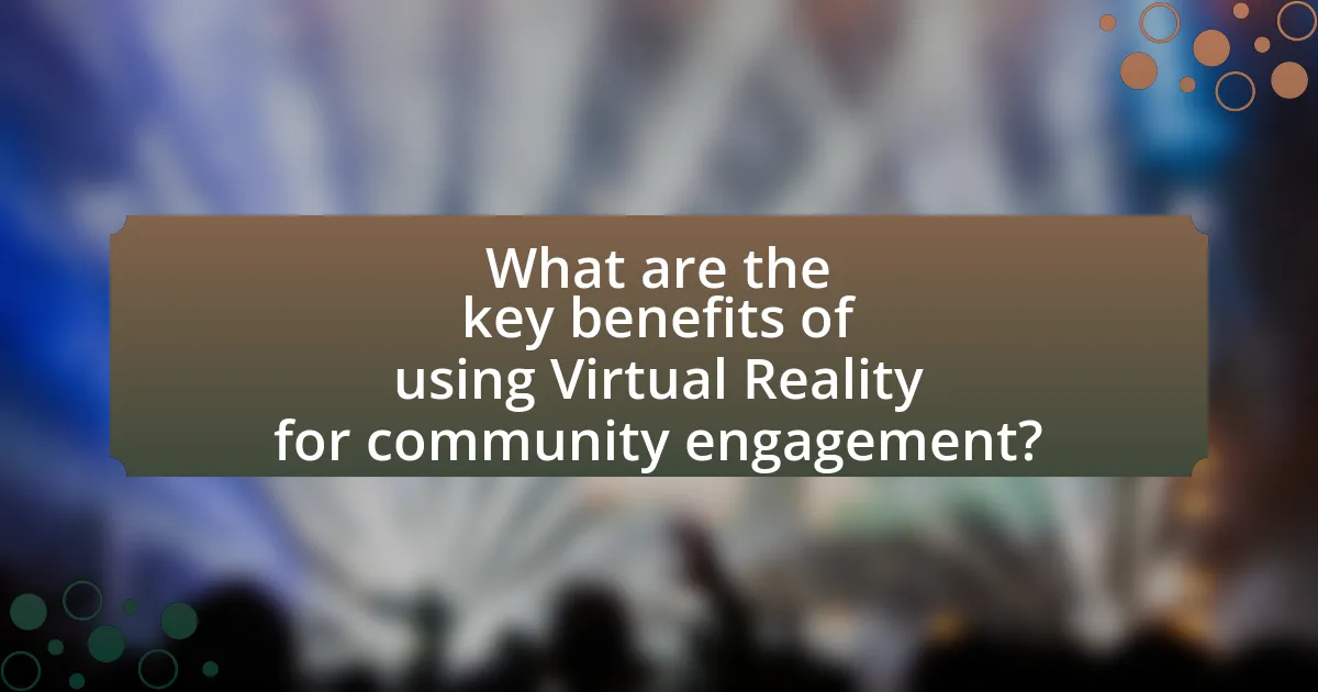 What are the key benefits of using Virtual Reality for community engagement?