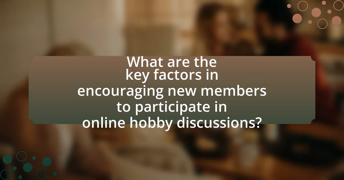 What are the key factors in encouraging new members to participate in online hobby discussions?