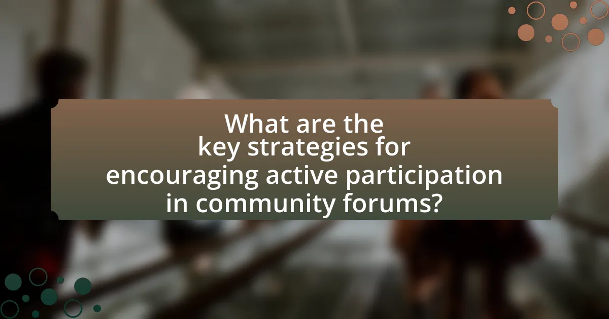 What are the key strategies for encouraging active participation in community forums?