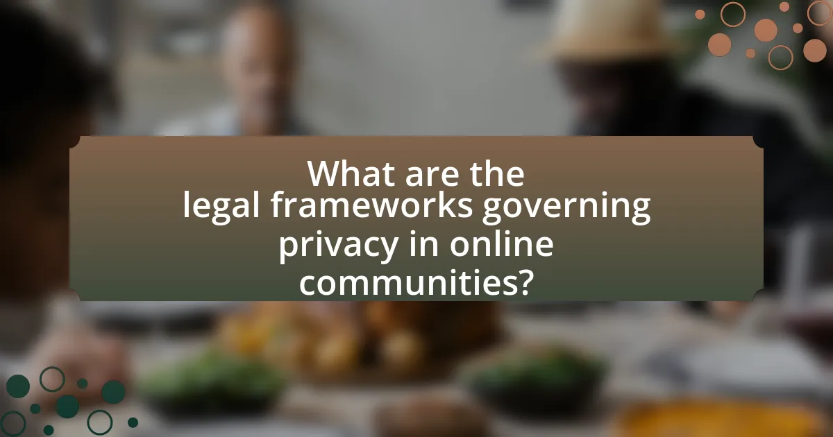 What are the legal frameworks governing privacy in online communities?