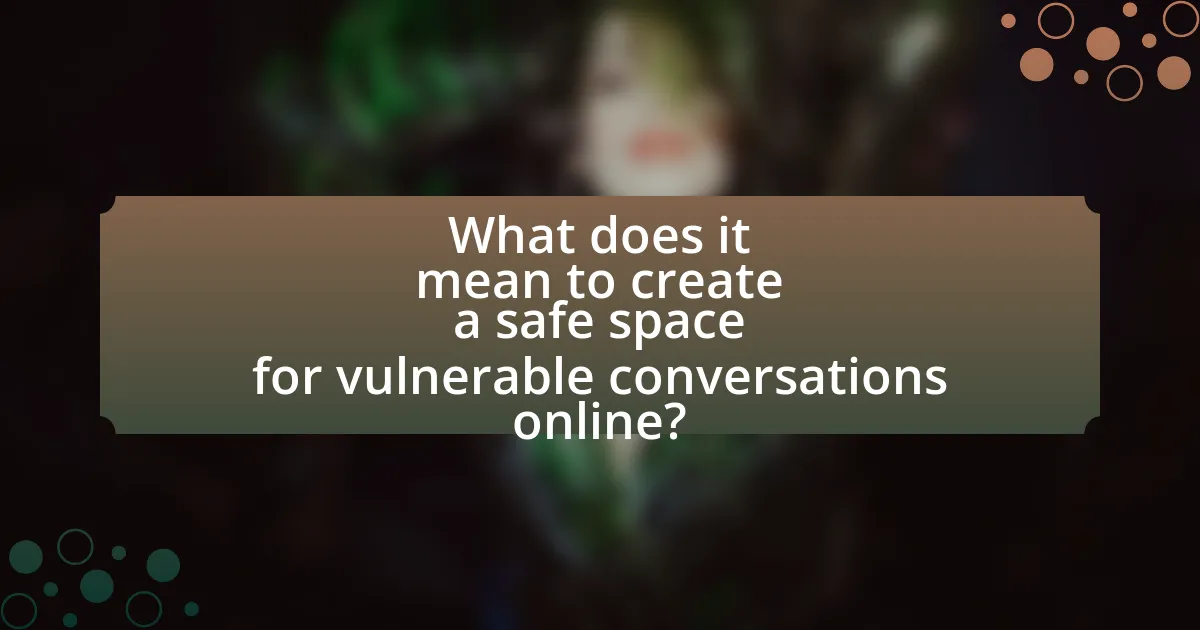 What does it mean to create a safe space for vulnerable conversations online?