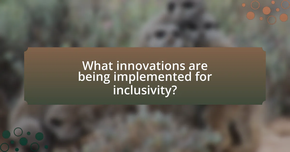 What innovations are being implemented for inclusivity?