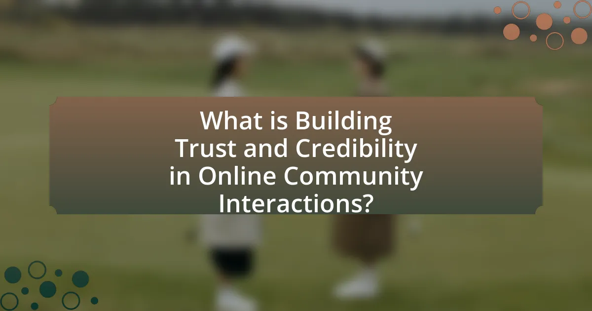 What is Building Trust and Credibility in Online Community Interactions?