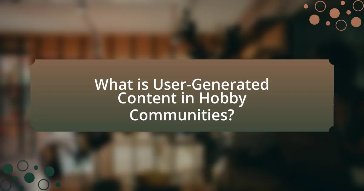 What is User-Generated Content in Hobby Communities?