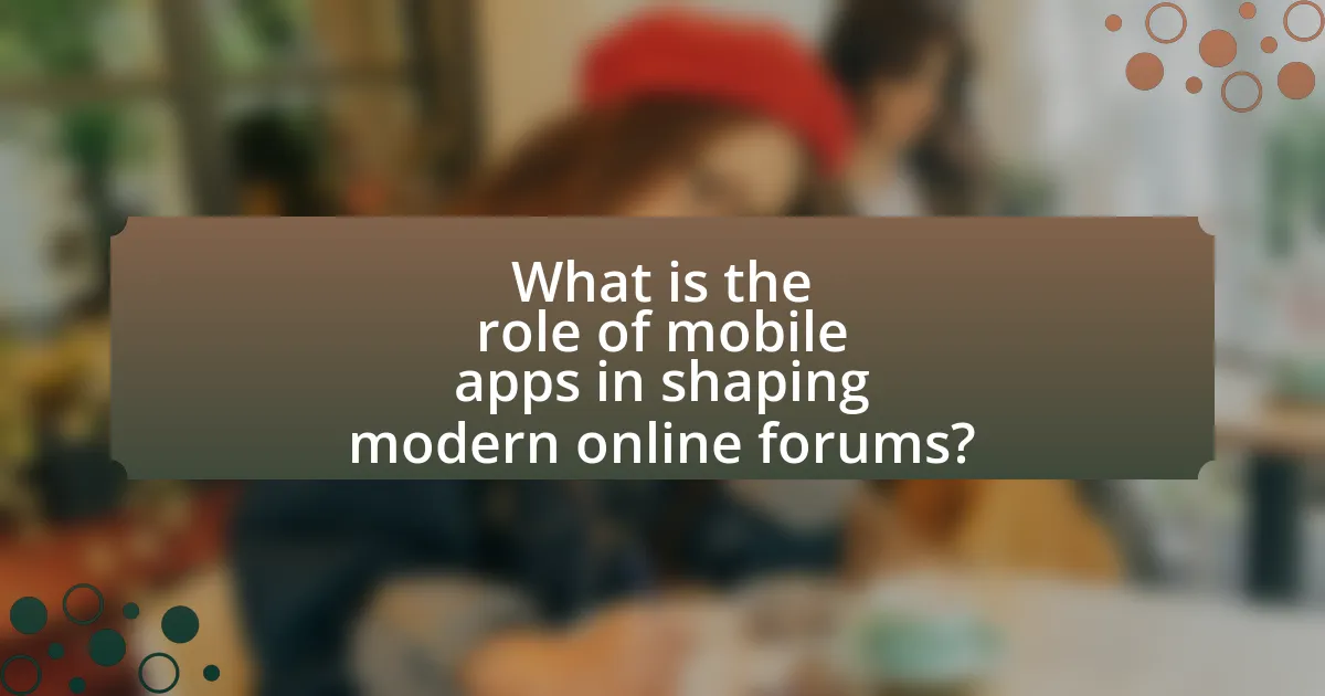 What is the role of mobile apps in shaping modern online forums?