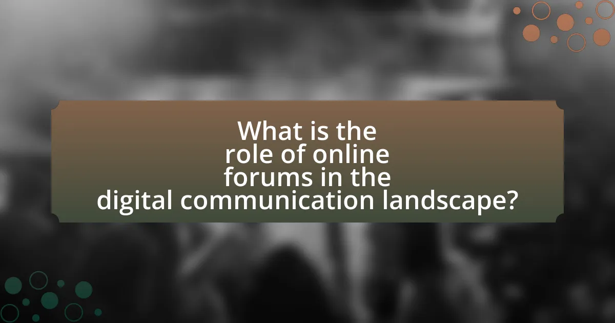 What is the role of online forums in the digital communication landscape?