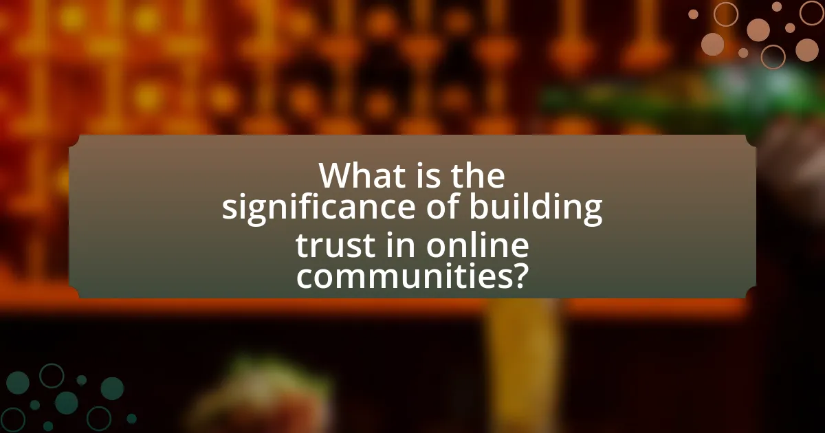 What is the significance of building trust in online communities?